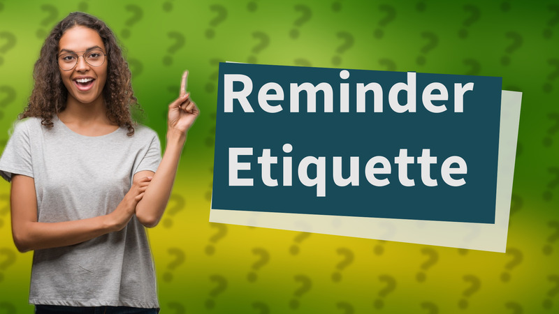 Reminder Etiquette