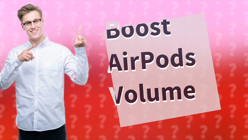 Boost AirPods Volume