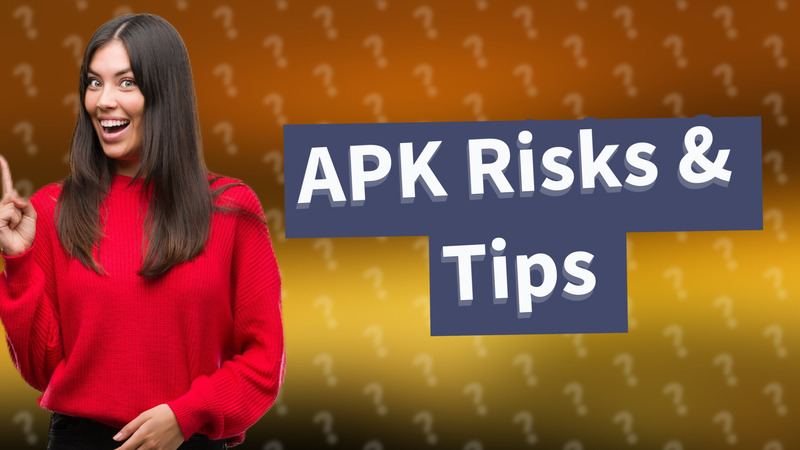 APK Risks & Tips