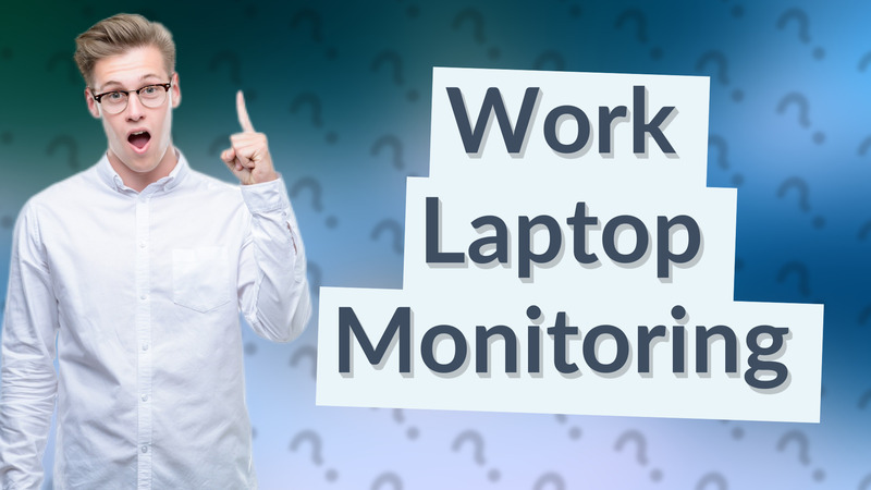 Work Laptop Monitoring