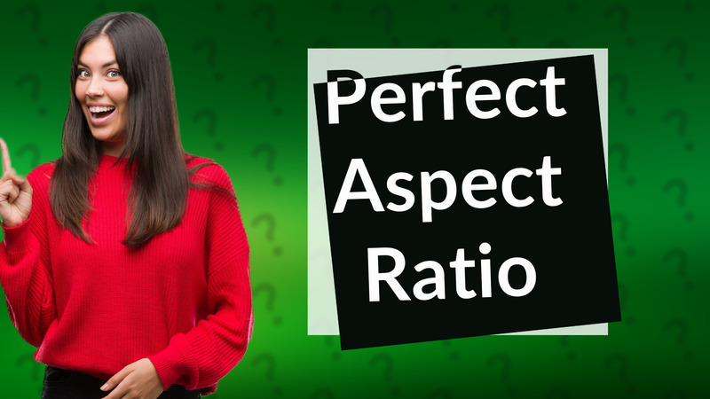 Perfect Aspect Ratio