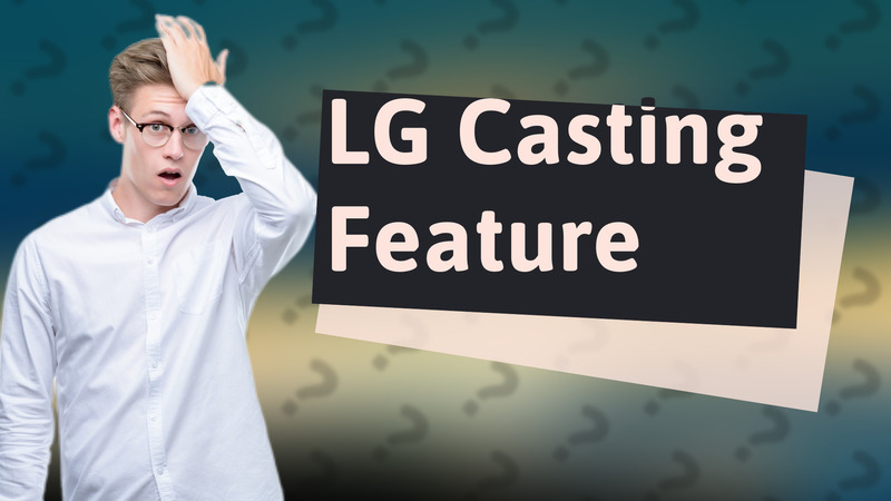 LG Casting Feature