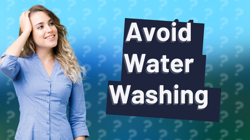 Avoid Water Washing