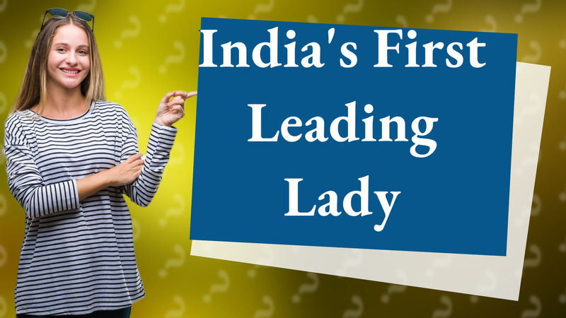 India's First Leading Lady