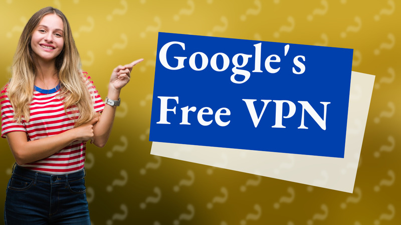 Google's Free VPN