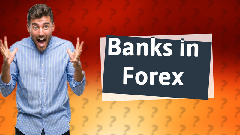 Banks in Forex