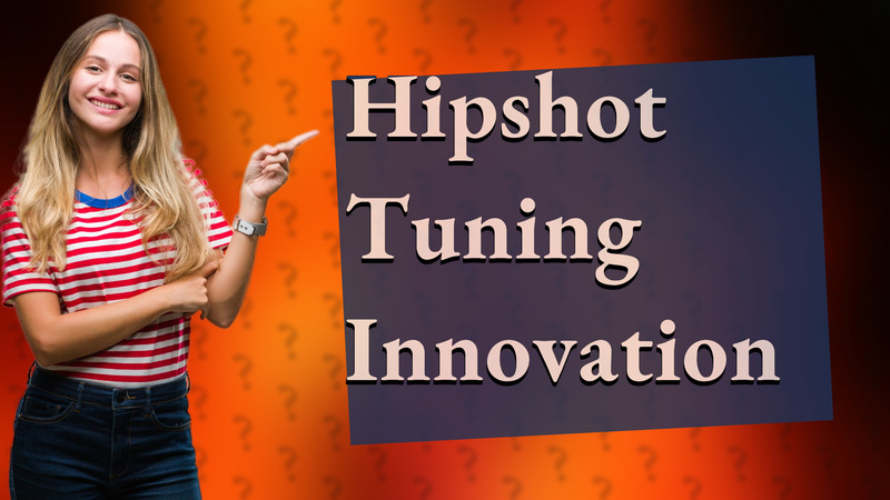 Hipshot Tuning Innovation