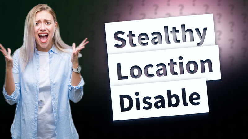 Stealthy Location Disable