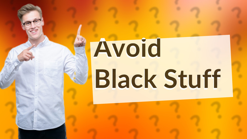 Avoid Black Stuff