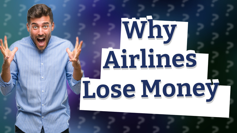 Why Airlines Lose Money