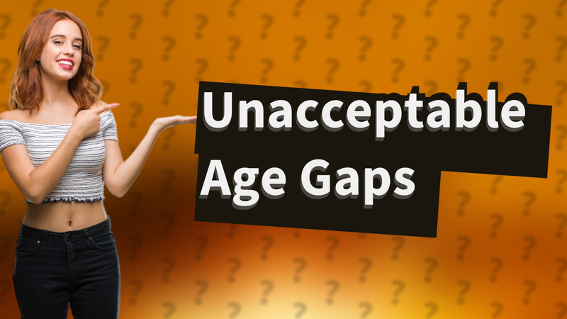 Unacceptable Age Gaps