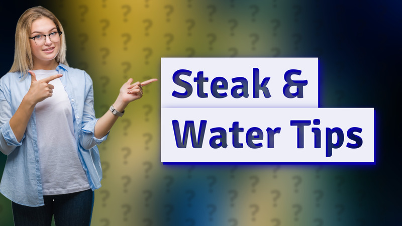 Steak & Water Tips
