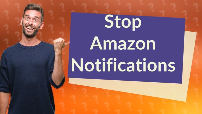 Stop Amazon Notifications