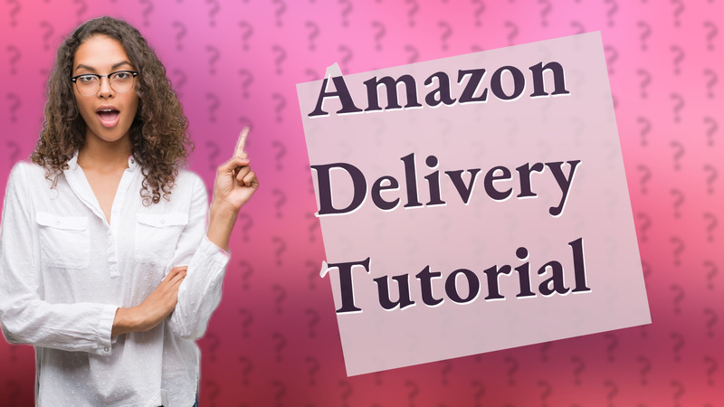 Amazon Delivery Tutorial