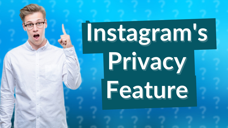 Instagram's Privacy Feature