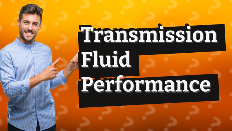 Transmission Fluid Performance