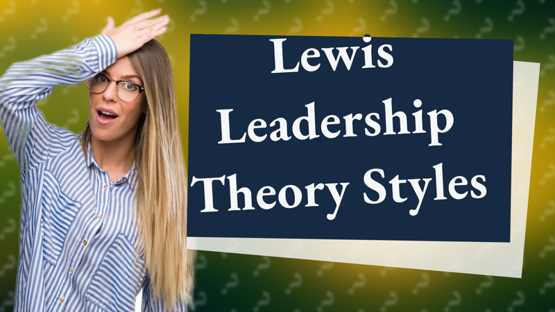 Lewis Leadership Theory Styles