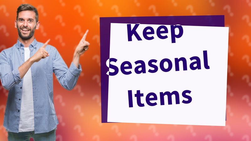 Keep Seasonal Items
