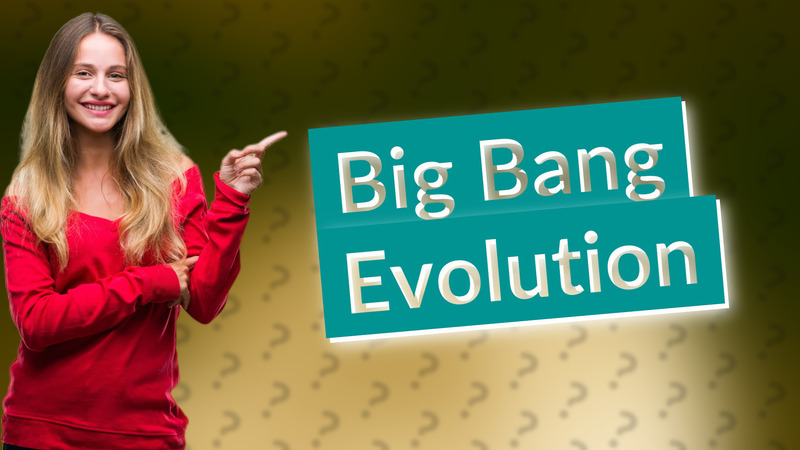 Big Bang Evolution