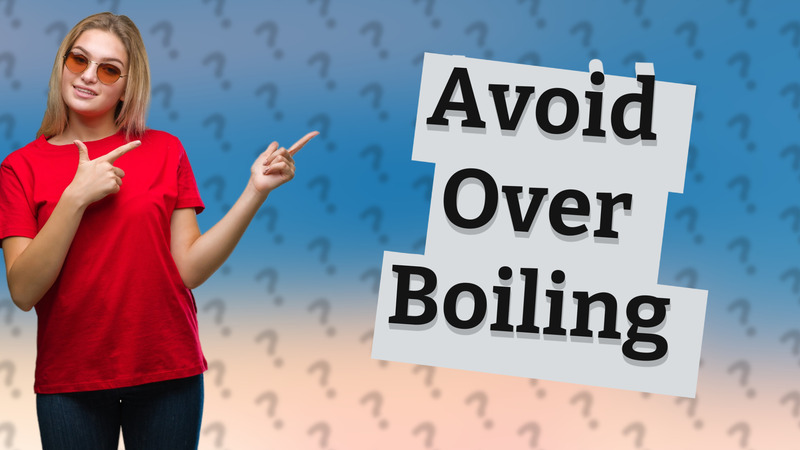 Avoid Over Boiling