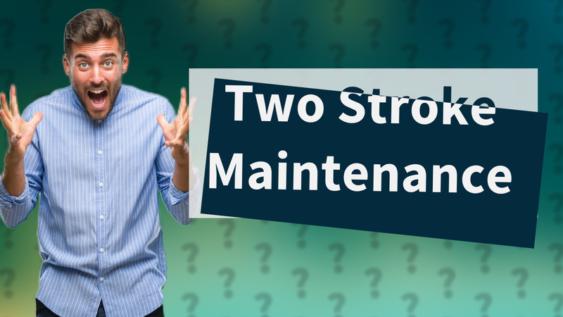 Two Stroke Maintenance