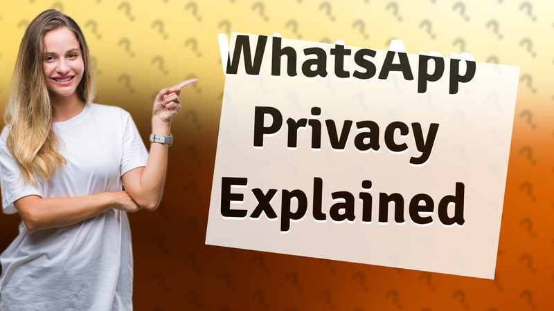 WhatsApp Privacy Explained