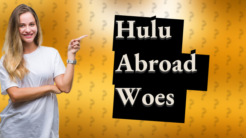 Hulu Abroad Woes