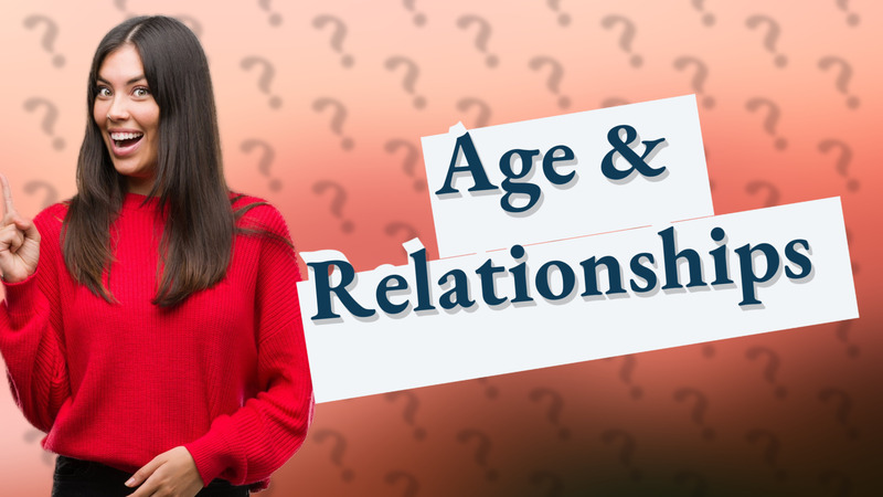 Age & Relationships