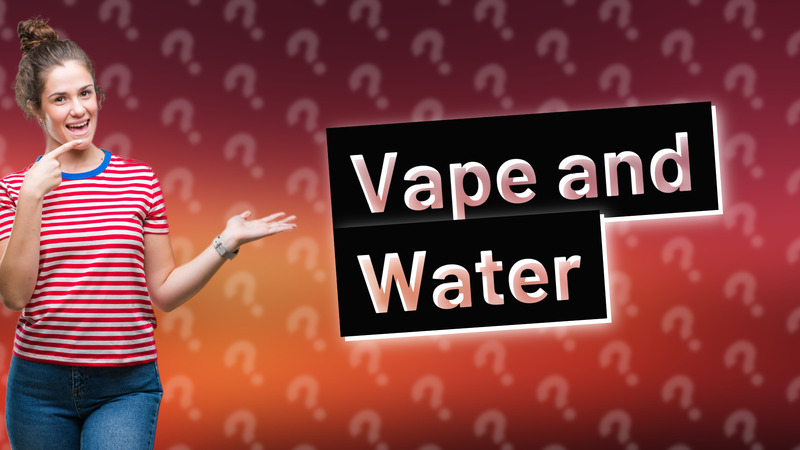 Vape and Water