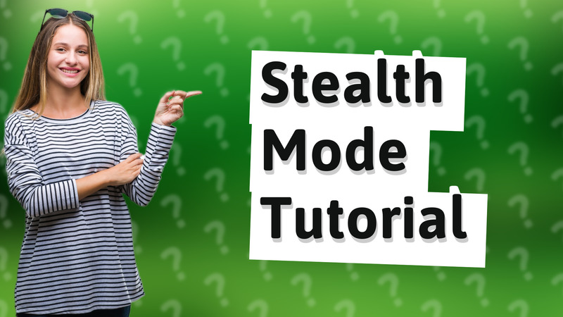 Stealth Mode Tutorial