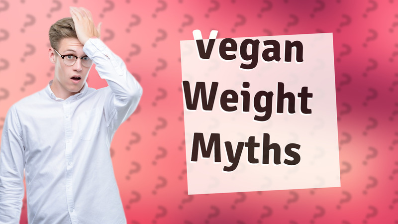 Vegan Weight Myths