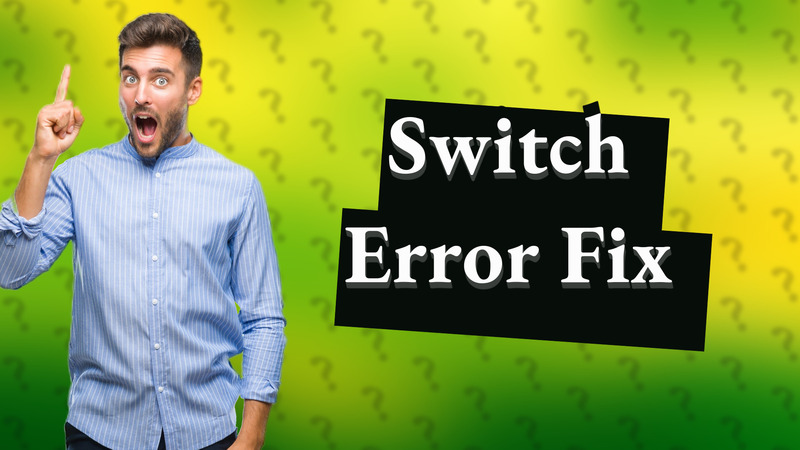 Switch Error Fix