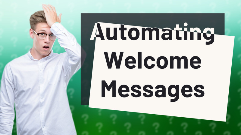 Automating Welcome Messages