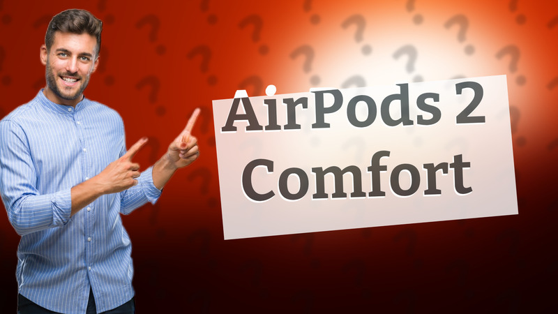 AirPods 2 Comfort