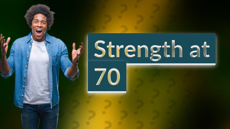 Strength at 70