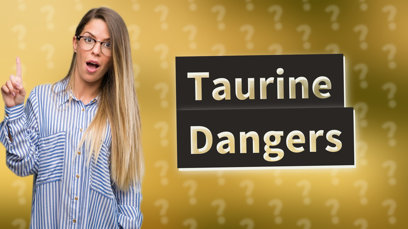 Taurine Dangers