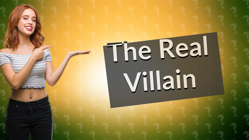 The Real Villain
