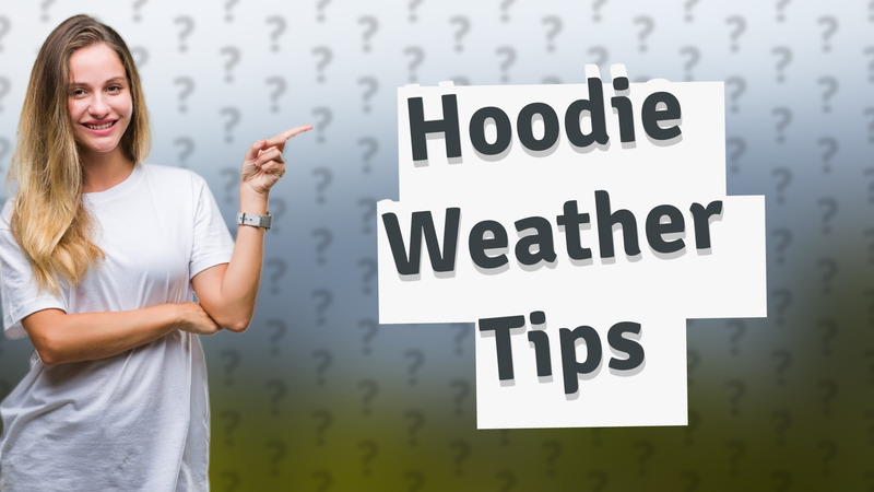 Hoodie Weather Tips