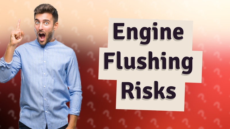 Engine Flushing Risks