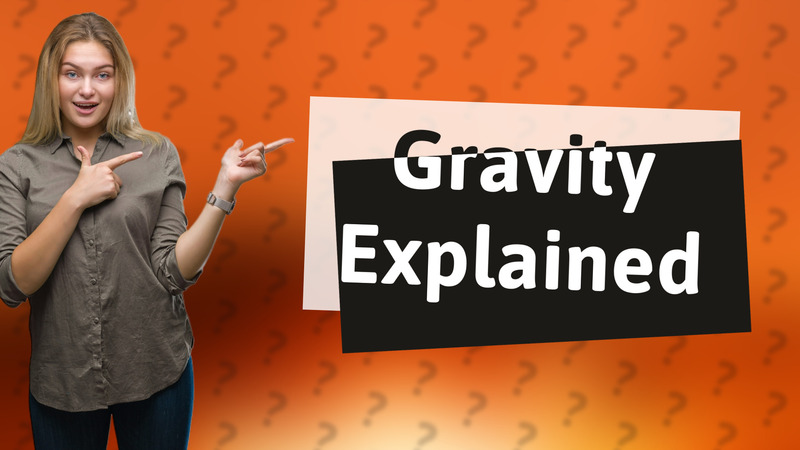 Gravity Explained
