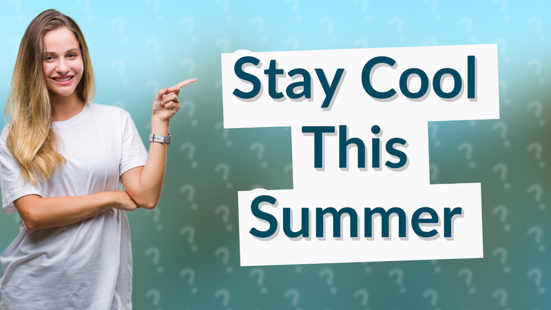 Stay Cool This Summer