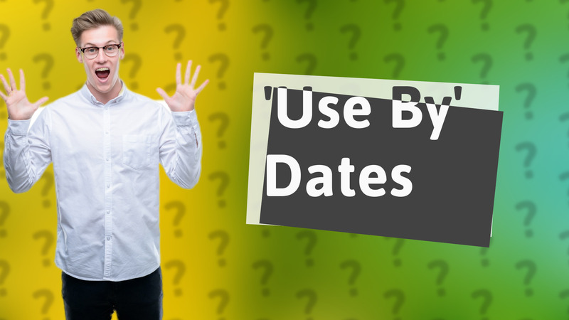 'Use By' Dates
