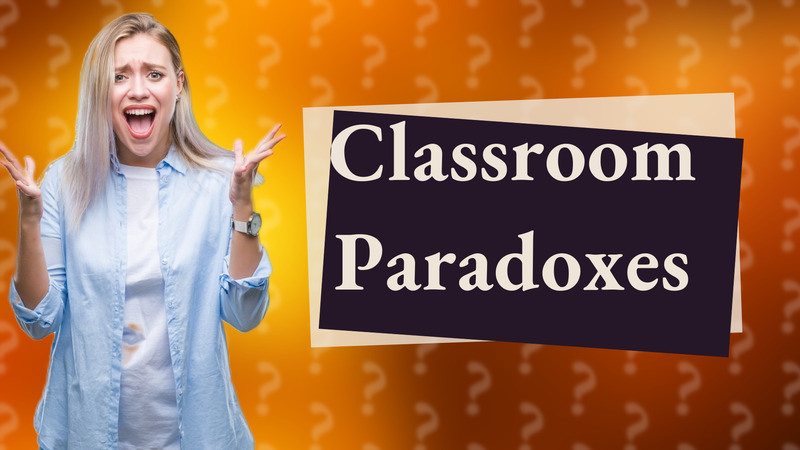 Classroom Paradoxes