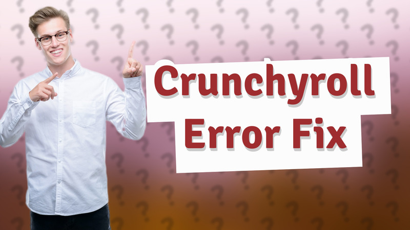 Crunchyroll Error Fix