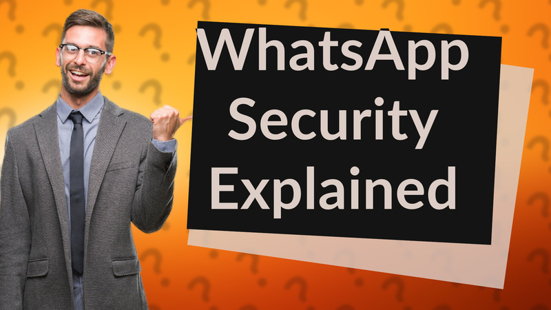 WhatsApp Security Explained