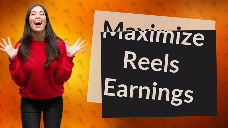 Maximize Reels Earnings