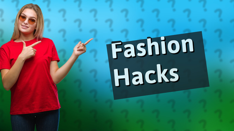 Fashion Hacks
