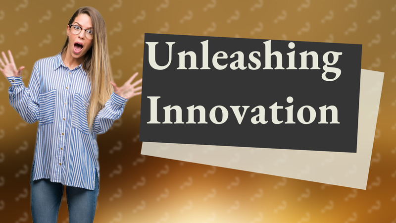 Unleashing Innovation