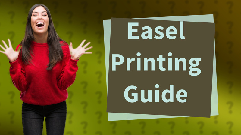 Easel Printing Guide