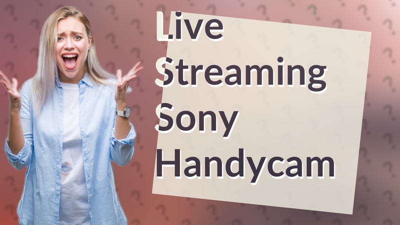 Live Streaming Sony Handycam